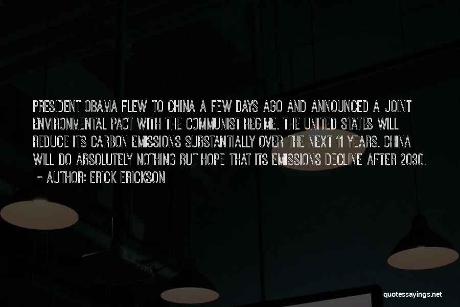 Erick Erickson Quotes: President Obama Flew To China A Few Days Ago And Announced A Joint Environmental Pact With The Communist Regime. The