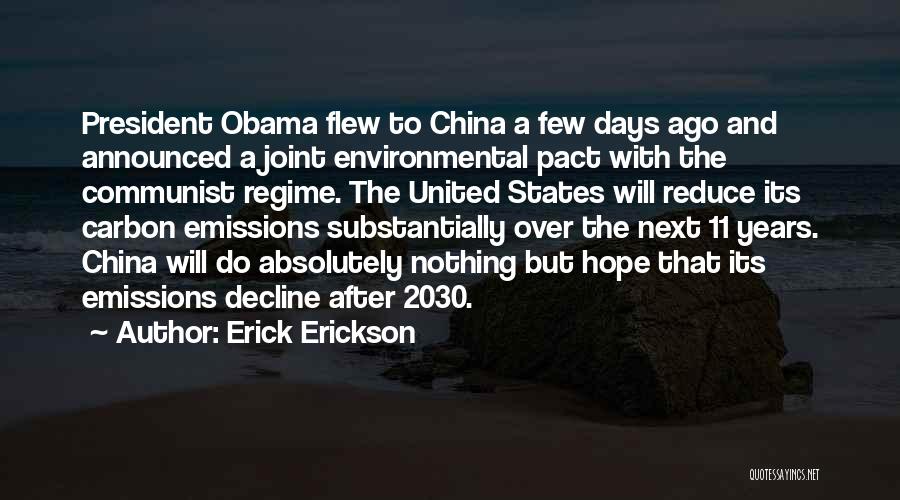 Erick Erickson Quotes: President Obama Flew To China A Few Days Ago And Announced A Joint Environmental Pact With The Communist Regime. The