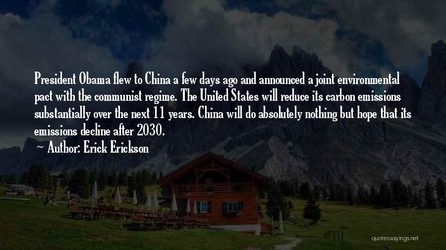 Erick Erickson Quotes: President Obama Flew To China A Few Days Ago And Announced A Joint Environmental Pact With The Communist Regime. The