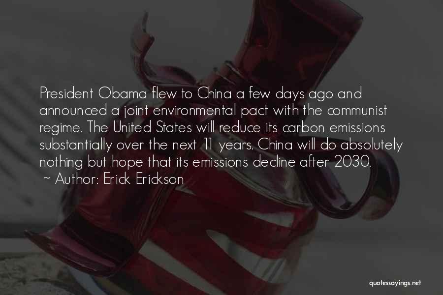 Erick Erickson Quotes: President Obama Flew To China A Few Days Ago And Announced A Joint Environmental Pact With The Communist Regime. The
