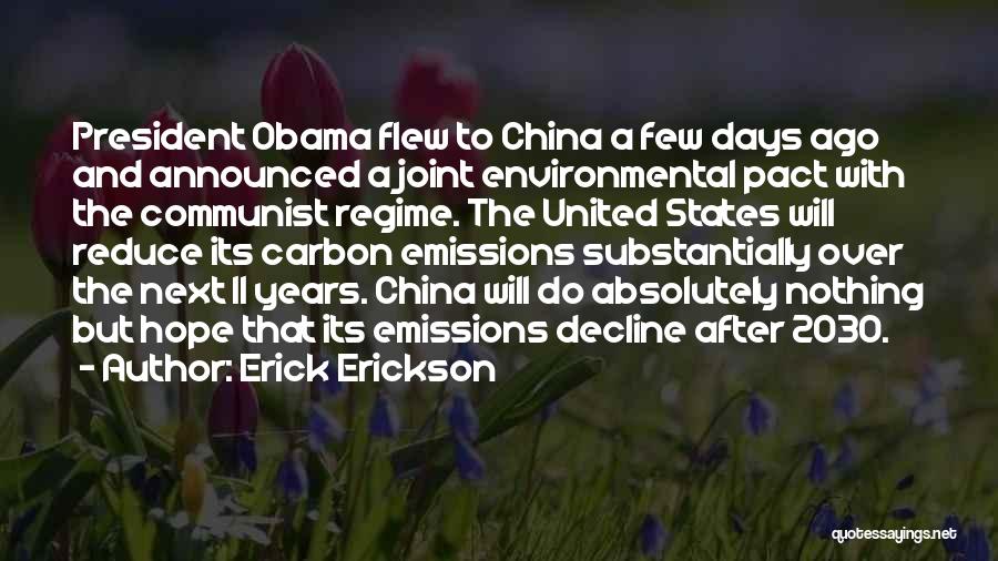 Erick Erickson Quotes: President Obama Flew To China A Few Days Ago And Announced A Joint Environmental Pact With The Communist Regime. The