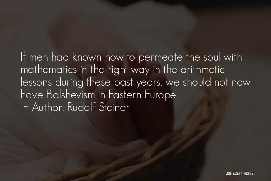 Rudolf Steiner Quotes: If Men Had Known How To Permeate The Soul With Mathematics In The Right Way In The Arithmetic Lessons During