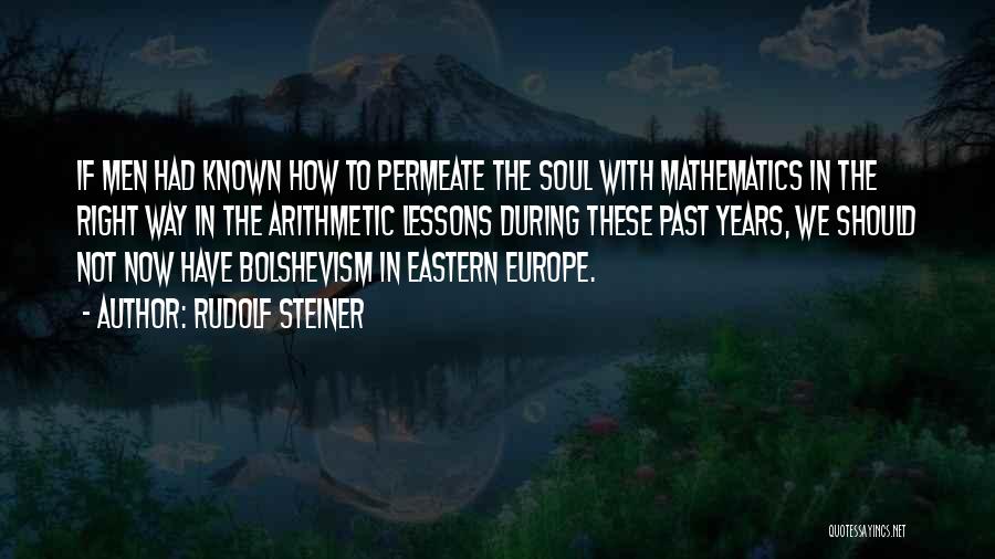 Rudolf Steiner Quotes: If Men Had Known How To Permeate The Soul With Mathematics In The Right Way In The Arithmetic Lessons During