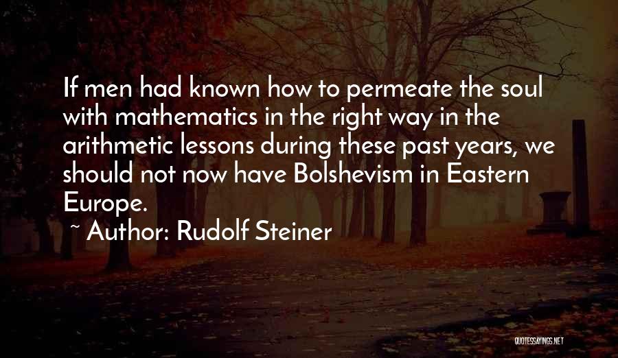 Rudolf Steiner Quotes: If Men Had Known How To Permeate The Soul With Mathematics In The Right Way In The Arithmetic Lessons During