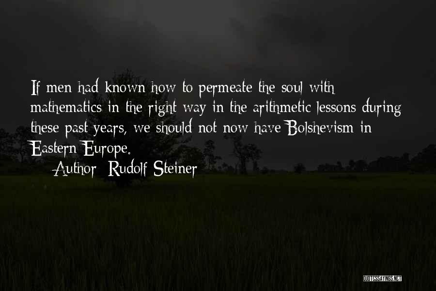 Rudolf Steiner Quotes: If Men Had Known How To Permeate The Soul With Mathematics In The Right Way In The Arithmetic Lessons During