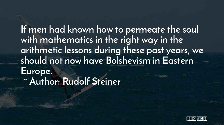 Rudolf Steiner Quotes: If Men Had Known How To Permeate The Soul With Mathematics In The Right Way In The Arithmetic Lessons During
