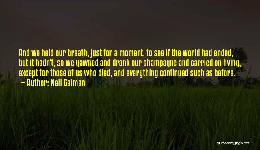 Neil Gaiman Quotes: And We Held Our Breath, Just For A Moment, To See If The World Had Ended, But It Hadn't, So