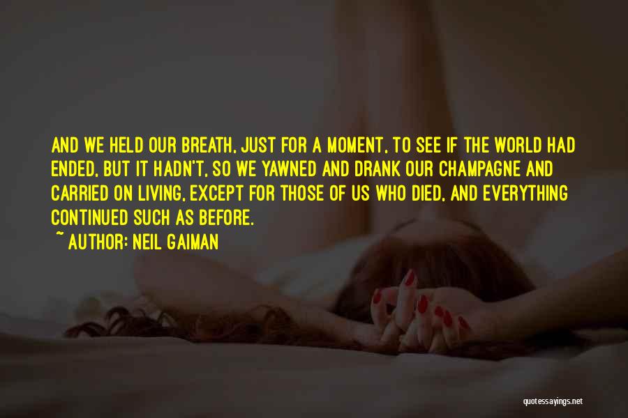 Neil Gaiman Quotes: And We Held Our Breath, Just For A Moment, To See If The World Had Ended, But It Hadn't, So