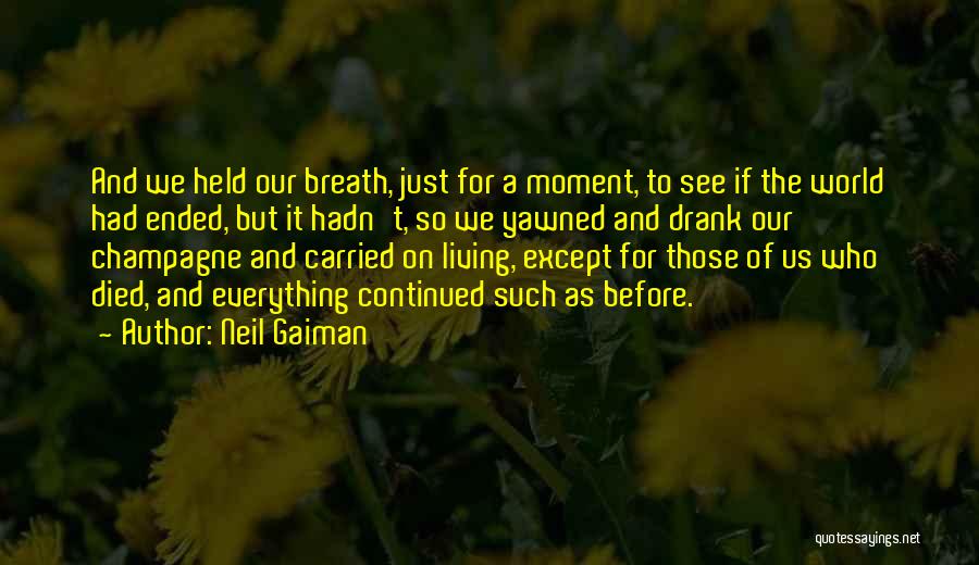 Neil Gaiman Quotes: And We Held Our Breath, Just For A Moment, To See If The World Had Ended, But It Hadn't, So