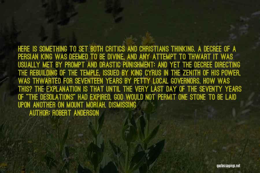Robert Anderson Quotes: Here Is Something To Set Both Critics And Christians Thinking. A Decree Of A Persian King Was Deemed To Be