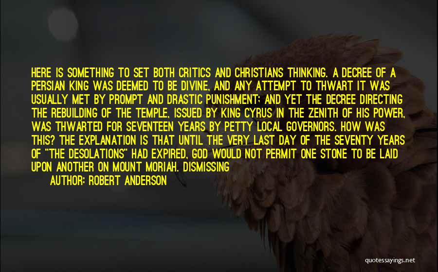 Robert Anderson Quotes: Here Is Something To Set Both Critics And Christians Thinking. A Decree Of A Persian King Was Deemed To Be