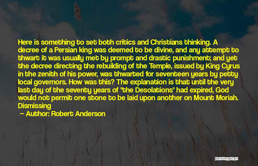 Robert Anderson Quotes: Here Is Something To Set Both Critics And Christians Thinking. A Decree Of A Persian King Was Deemed To Be