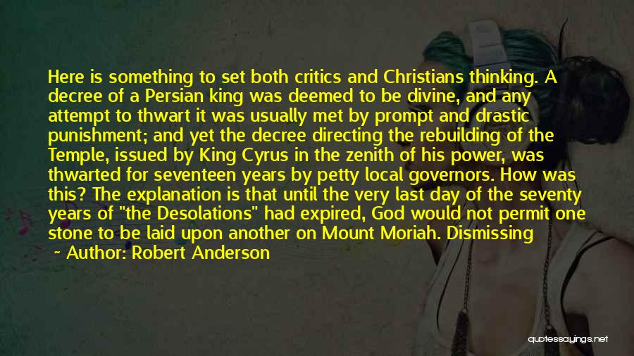 Robert Anderson Quotes: Here Is Something To Set Both Critics And Christians Thinking. A Decree Of A Persian King Was Deemed To Be