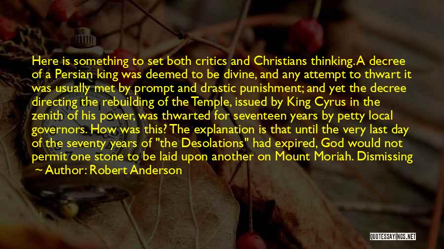 Robert Anderson Quotes: Here Is Something To Set Both Critics And Christians Thinking. A Decree Of A Persian King Was Deemed To Be