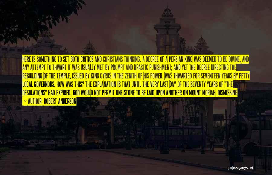 Robert Anderson Quotes: Here Is Something To Set Both Critics And Christians Thinking. A Decree Of A Persian King Was Deemed To Be