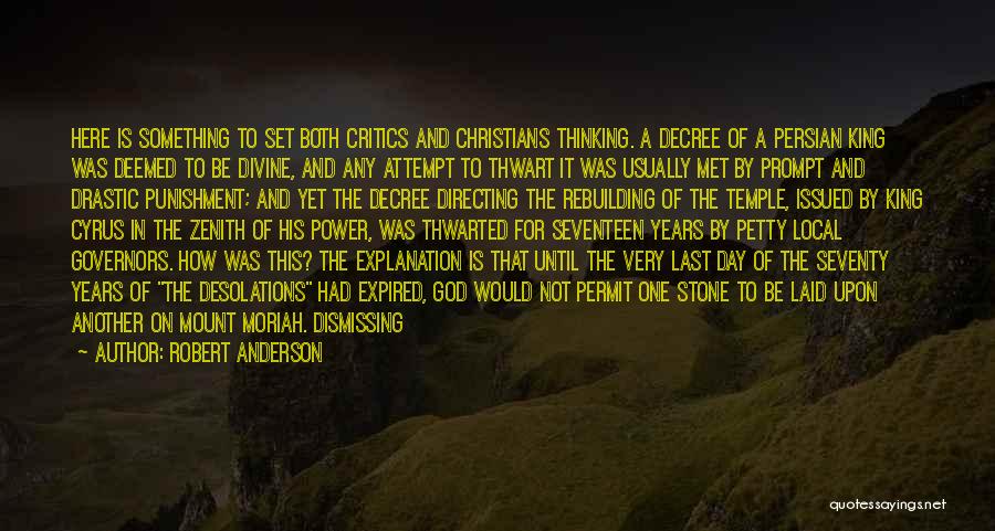 Robert Anderson Quotes: Here Is Something To Set Both Critics And Christians Thinking. A Decree Of A Persian King Was Deemed To Be