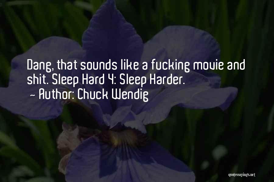 Chuck Wendig Quotes: Dang, That Sounds Like A Fucking Movie And Shit. Sleep Hard 4: Sleep Harder.