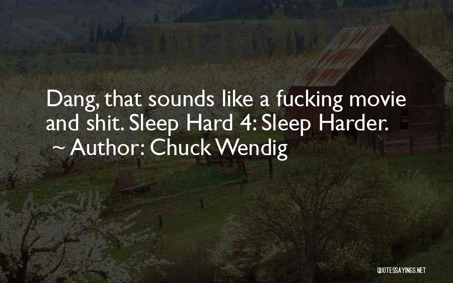Chuck Wendig Quotes: Dang, That Sounds Like A Fucking Movie And Shit. Sleep Hard 4: Sleep Harder.
