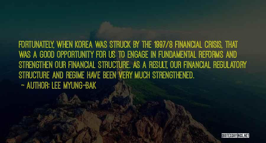 Lee Myung-bak Quotes: Fortunately, When Korea Was Struck By The 1997/8 Financial Crisis, That Was A Good Opportunity For Us To Engage In