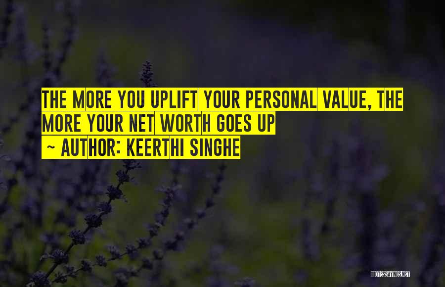 Keerthi Singhe Quotes: The More You Uplift Your Personal Value, The More Your Net Worth Goes Up