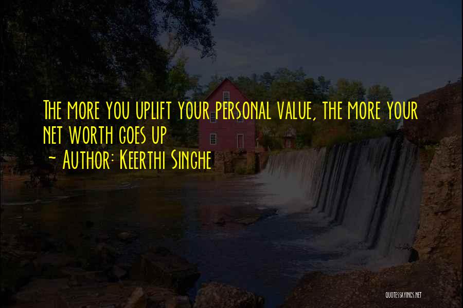 Keerthi Singhe Quotes: The More You Uplift Your Personal Value, The More Your Net Worth Goes Up