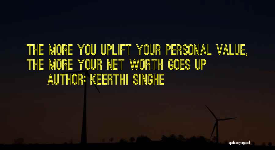 Keerthi Singhe Quotes: The More You Uplift Your Personal Value, The More Your Net Worth Goes Up