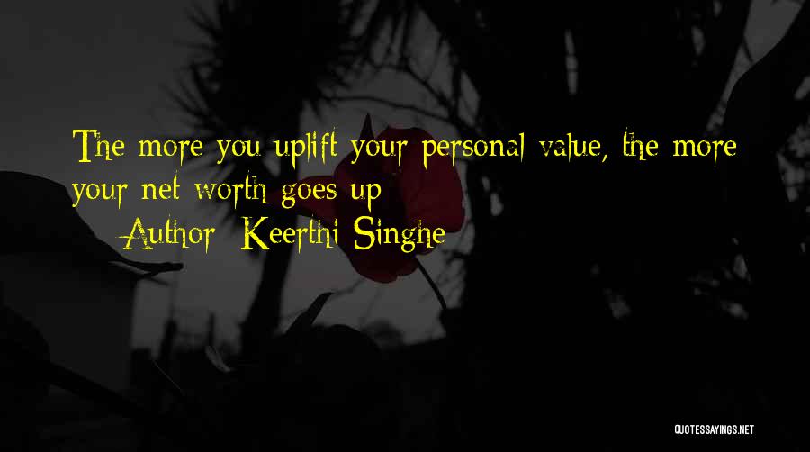 Keerthi Singhe Quotes: The More You Uplift Your Personal Value, The More Your Net Worth Goes Up