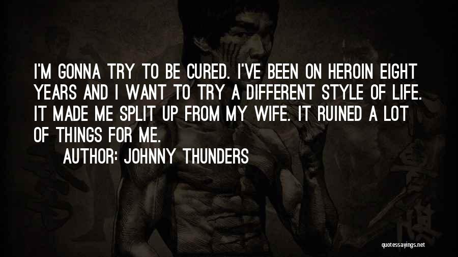 Johnny Thunders Quotes: I'm Gonna Try To Be Cured. I've Been On Heroin Eight Years And I Want To Try A Different Style