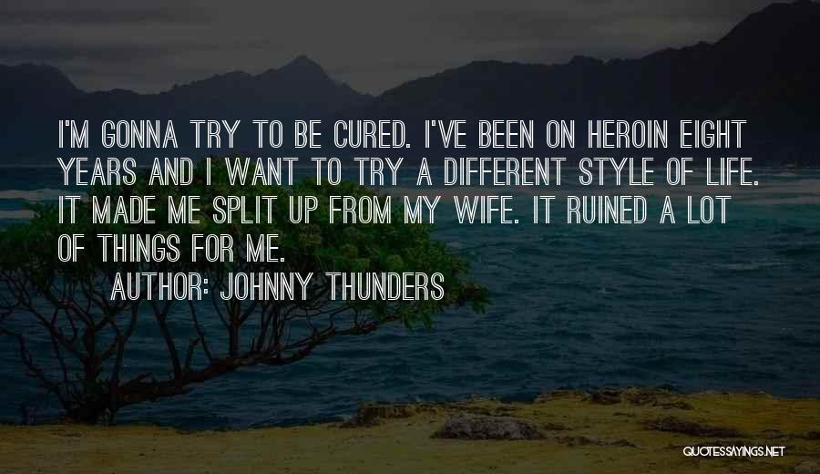 Johnny Thunders Quotes: I'm Gonna Try To Be Cured. I've Been On Heroin Eight Years And I Want To Try A Different Style