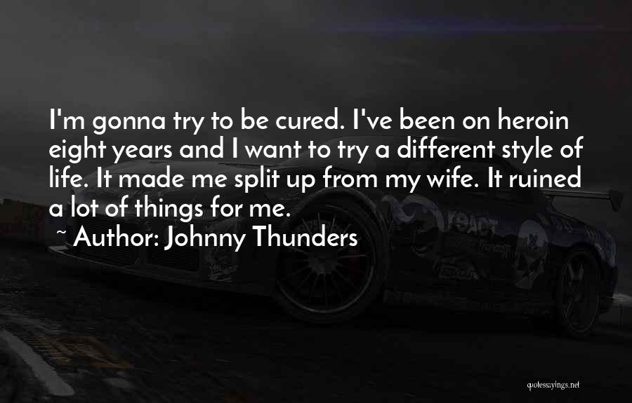 Johnny Thunders Quotes: I'm Gonna Try To Be Cured. I've Been On Heroin Eight Years And I Want To Try A Different Style