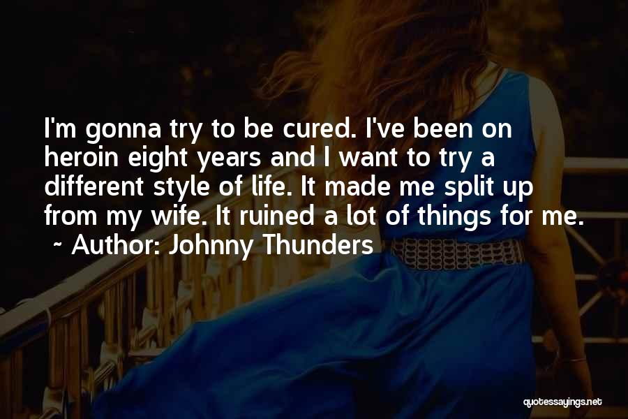 Johnny Thunders Quotes: I'm Gonna Try To Be Cured. I've Been On Heroin Eight Years And I Want To Try A Different Style