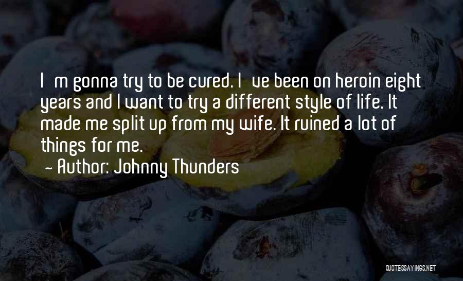 Johnny Thunders Quotes: I'm Gonna Try To Be Cured. I've Been On Heroin Eight Years And I Want To Try A Different Style