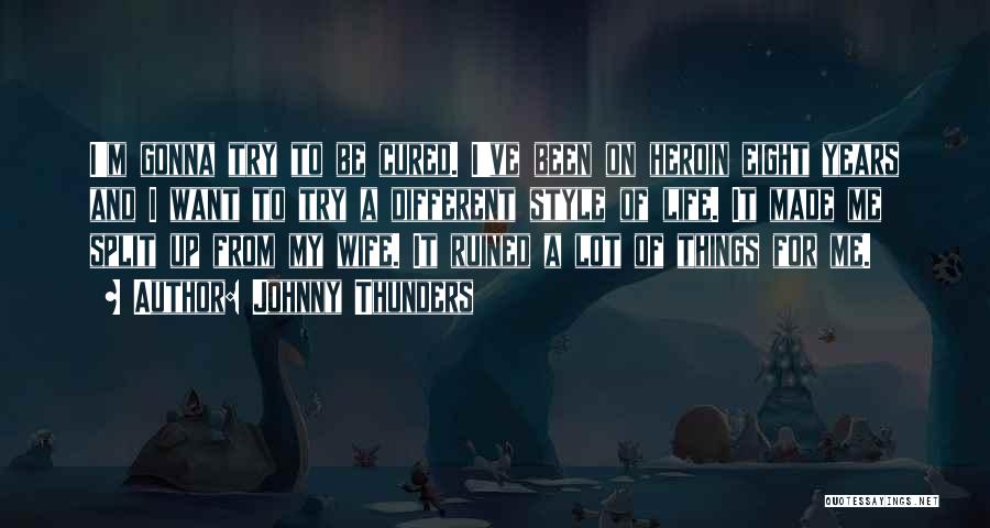 Johnny Thunders Quotes: I'm Gonna Try To Be Cured. I've Been On Heroin Eight Years And I Want To Try A Different Style