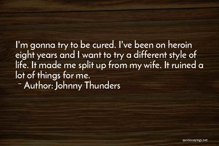 Johnny Thunders Quotes: I'm Gonna Try To Be Cured. I've Been On Heroin Eight Years And I Want To Try A Different Style