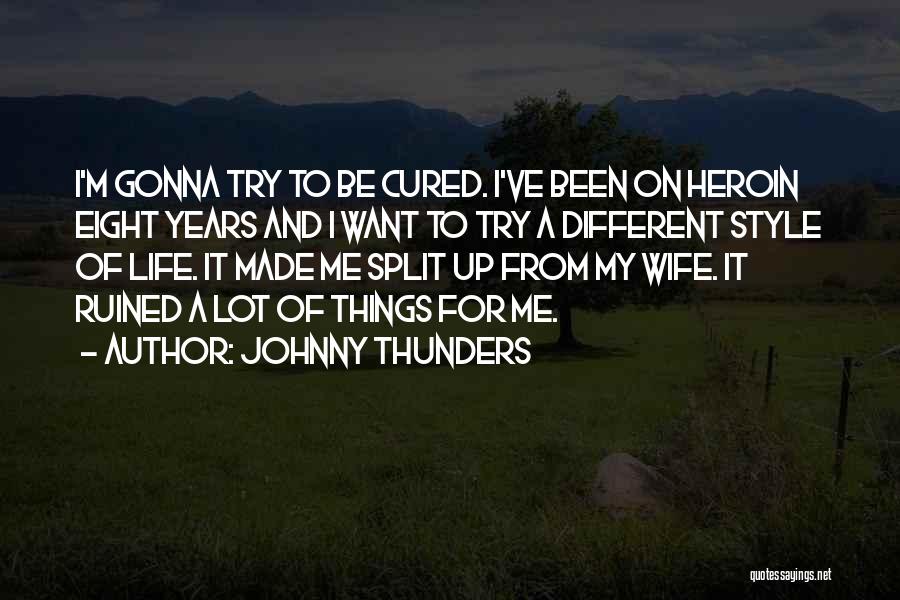 Johnny Thunders Quotes: I'm Gonna Try To Be Cured. I've Been On Heroin Eight Years And I Want To Try A Different Style