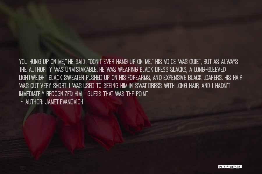 Janet Evanovich Quotes: You Hung Up On Me, He Said. Don't Ever Hang Up On Me. His Voice Was Quiet, But As Always