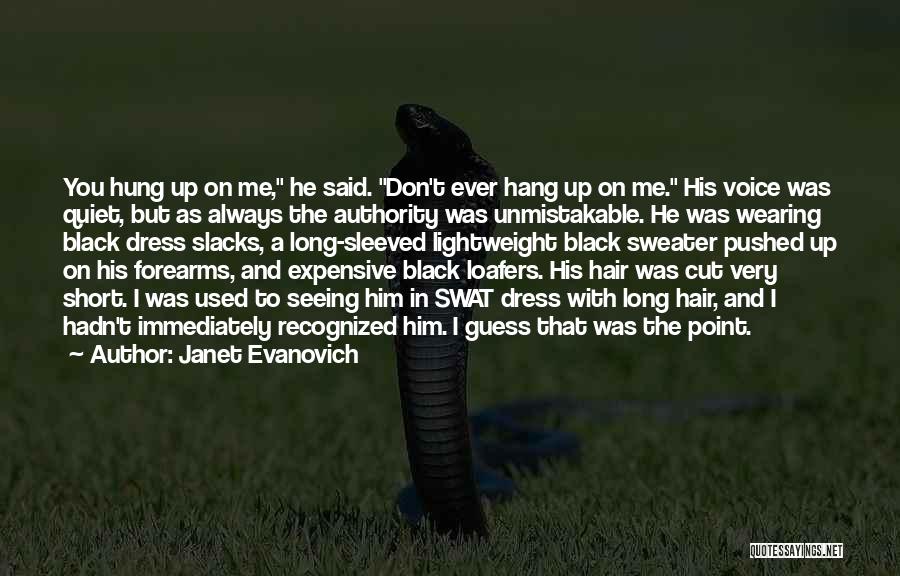 Janet Evanovich Quotes: You Hung Up On Me, He Said. Don't Ever Hang Up On Me. His Voice Was Quiet, But As Always