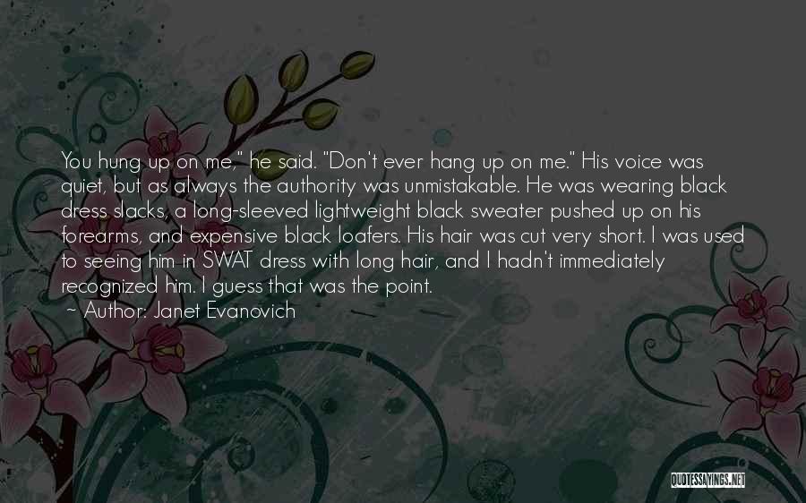 Janet Evanovich Quotes: You Hung Up On Me, He Said. Don't Ever Hang Up On Me. His Voice Was Quiet, But As Always