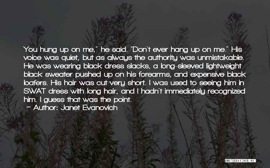 Janet Evanovich Quotes: You Hung Up On Me, He Said. Don't Ever Hang Up On Me. His Voice Was Quiet, But As Always