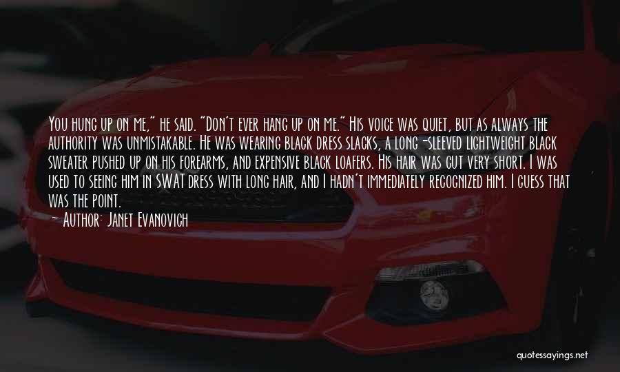 Janet Evanovich Quotes: You Hung Up On Me, He Said. Don't Ever Hang Up On Me. His Voice Was Quiet, But As Always