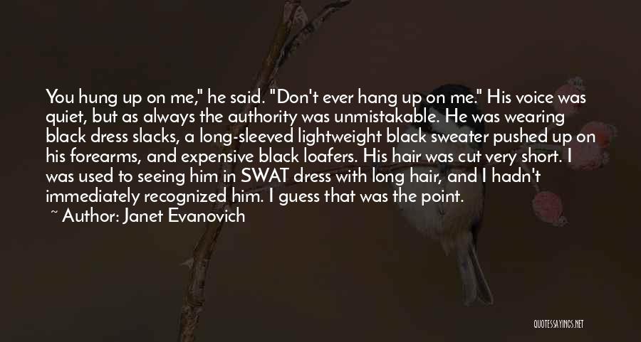 Janet Evanovich Quotes: You Hung Up On Me, He Said. Don't Ever Hang Up On Me. His Voice Was Quiet, But As Always