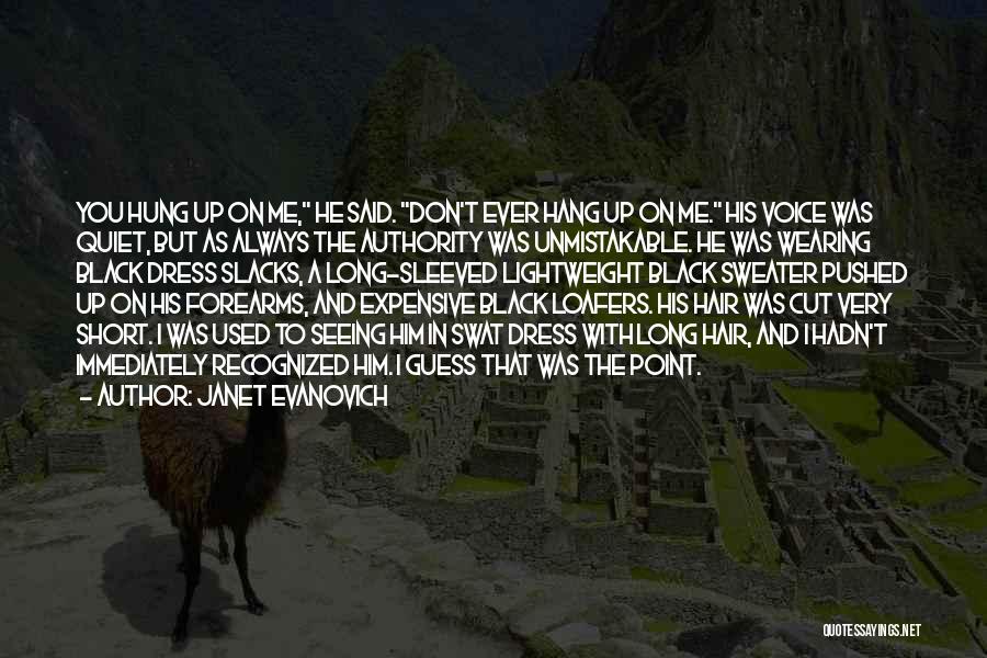 Janet Evanovich Quotes: You Hung Up On Me, He Said. Don't Ever Hang Up On Me. His Voice Was Quiet, But As Always