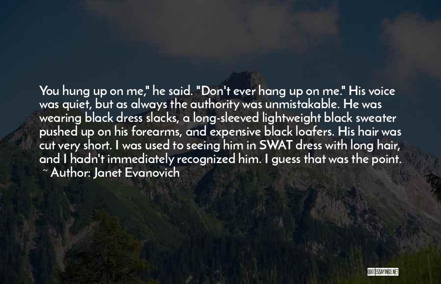 Janet Evanovich Quotes: You Hung Up On Me, He Said. Don't Ever Hang Up On Me. His Voice Was Quiet, But As Always