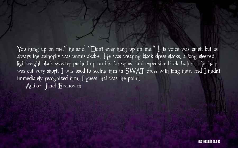 Janet Evanovich Quotes: You Hung Up On Me, He Said. Don't Ever Hang Up On Me. His Voice Was Quiet, But As Always