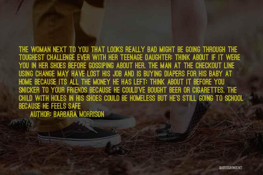 Barbara Morrison Quotes: The Woman Next To You That Looks Really Bad Might Be Going Through The Toughest Challenge Ever With Her Teenage