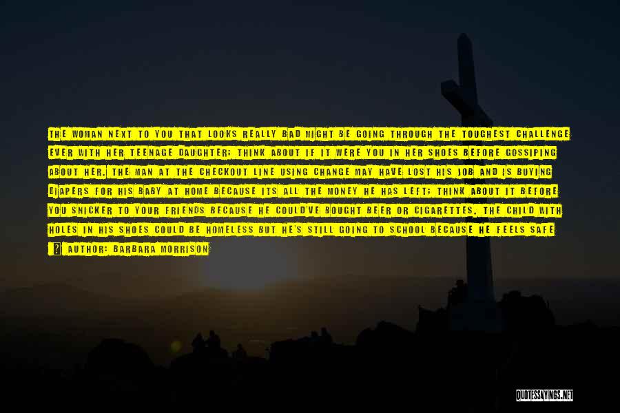 Barbara Morrison Quotes: The Woman Next To You That Looks Really Bad Might Be Going Through The Toughest Challenge Ever With Her Teenage