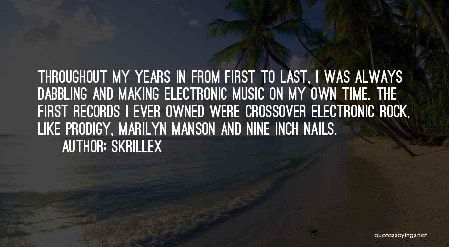 Skrillex Quotes: Throughout My Years In From First To Last, I Was Always Dabbling And Making Electronic Music On My Own Time.
