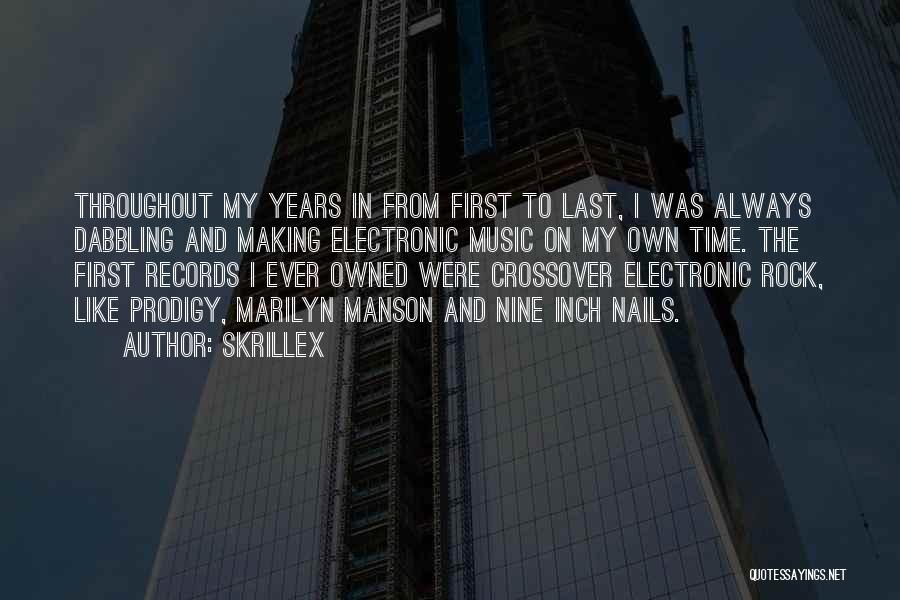 Skrillex Quotes: Throughout My Years In From First To Last, I Was Always Dabbling And Making Electronic Music On My Own Time.