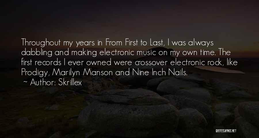 Skrillex Quotes: Throughout My Years In From First To Last, I Was Always Dabbling And Making Electronic Music On My Own Time.