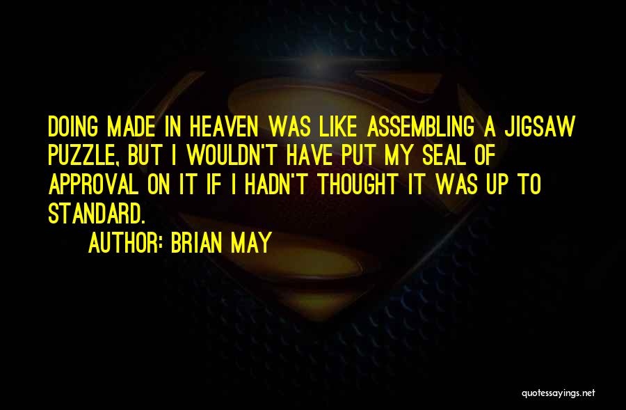 Brian May Quotes: Doing Made In Heaven Was Like Assembling A Jigsaw Puzzle, But I Wouldn't Have Put My Seal Of Approval On